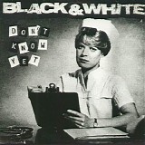 Black & White - Don't Know Yet