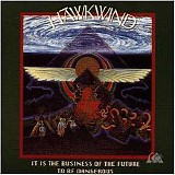 Hawkwind - It Is the Business of the Future to Be Dangerous