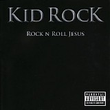 Kid Rock - Rock 'N' Roll Jesus: Parental Advisory