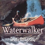 Bruce Cockburn - Waterwalker Soundtrack