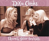 Dixie Chicks - There's Your Trouble [CD 2]