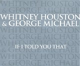 Whitney Houston & George Michael - If I Told You That