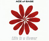 Ace of Base - Life Is A Flower [CD 1]