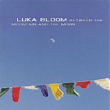 Luka Bloom - Between The Mountain And The Moon