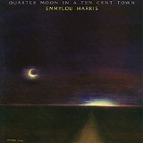 Emmylou Harris - Quarter Moon In A Ten Cent Town