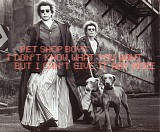 Pet Shop Boys - I Don't Know What You Want But I Can't Give It Any More [CD 1]