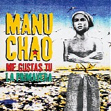 Manu Chao - Me Gustas Tu/La Primavera