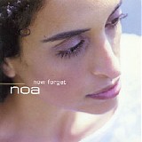 Noa - Now Forget