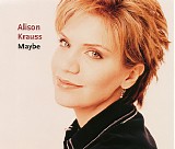 Alison Krauss - Maybe