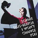 Sophie Ellis-Bextor - I Won't Change You [CD 1]