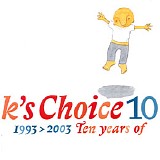 K's Choice - 10 - Ten Years Of K's Choice 1993>2003