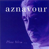 Charles Aznavour - Plus Bleu...