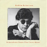 Robbie Robertson - Somewhere Down The Crazy River