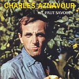 Charles Aznavour - Il Faut Savoir