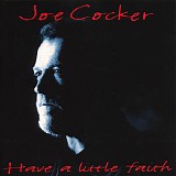 Joe Cocker - Have A Little Faith