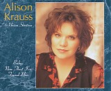 Alison Krauss - Baby, Now That I've Found You