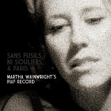 Martha Wainwright - Sans Fusils, Ni Souliers, A Paris. Martha Wainwrights Piaf Record