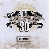 George Thorogood - Greatests Hits: 30 Years Of Rock