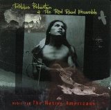 Robbie Robertson & The Red Road Ensemble - Music For The Native Americans