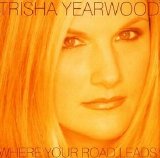 Trisha Yearwood - Where Your Road Leads