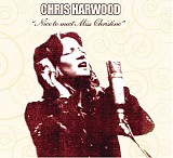 Chris Harwood - Nice To Meet Miss Christine