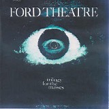 Ford Theatre - Trilogy For The Masses