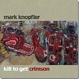 Mark Knopfler - Kill To Get Crimson