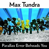 Max Tundra - Parallax Error Beheads You