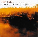 The Fall - A World Bewitched