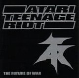 Atari Teenage Riot - The Future Of War