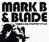 Mark B & Blade - There's No Stoppin' It E.P.