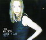 Dot Allison - Close Your Eyes