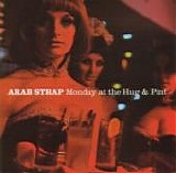 Arab Strap - Monday At The Hug & Pint