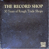 Various artists - The Record Shop - 30 Years Of Rough Trade Shops