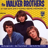 The Walker Brothers - The Sun Ain't Gonna Shine Anymore