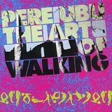 Pere Ubu - The Art Of Walking