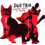 Dub Trio - Another Sound Is Dying