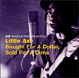 Little Axe - Bought For A Dollar, Sold For A Dime