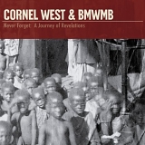 Cornel West & BMWMB - Never Forget: A Journey Of Revelations