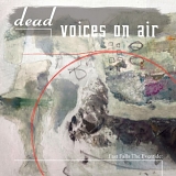 Dead Voices On Air - Fast Falls The Eventide