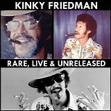 Kinky Friedman - Rare, Live & Unreeleased