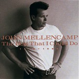 John Mellencamp - The Best That I Could Do 1978-1988