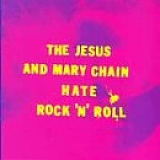 The Jesus and Mary Chain - Hate Rock 'n' Roll