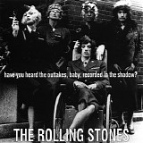 The Rolling Stones - Have You Heard The Outtakes, Baby, Recorded In The Shadow