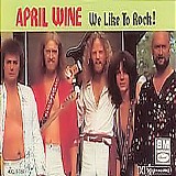 April Wine - We Like To Rock