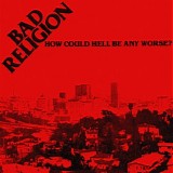 Bad Religion - How Hell Could Be Any Worse