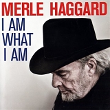 Merle Haggard - I Am What I Am, I Do What I Do