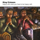 King Crimson - Shoganai - Happy With What You Have To Be Happy With