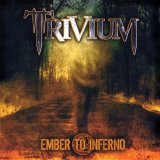 Trivium - Ember To Inferno