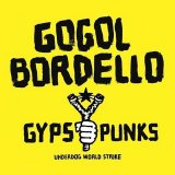 Gogol Bordello - Gypsy Punks Underdog World Strike